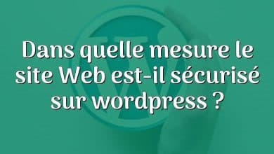 Dans quelle mesure le site Web est-il sécurisé sur wordpress ?